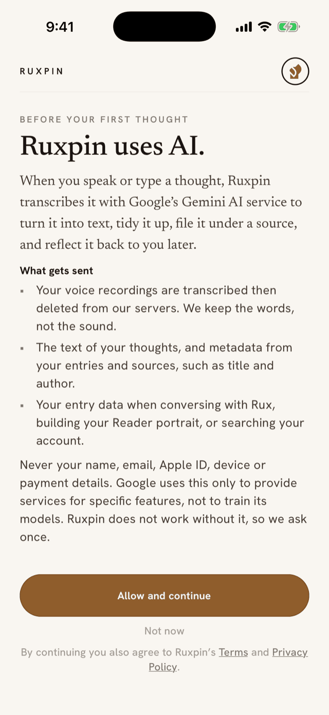 The consent screen the app shows before it sends anything: under the heading “Ruxpin uses AI.”, a plain-language paragraph naming Google’s Gemini as the service that turns a spoken thought into text, a “What gets sent” list — recordings transcribed then deleted, the text of thoughts and entry metadata, entry data used for Rux, the Reader portrait and search — a line promising that a name, email, Apple ID, device and payment details never go, and two choices: “Allow and continue” or “Not now”.